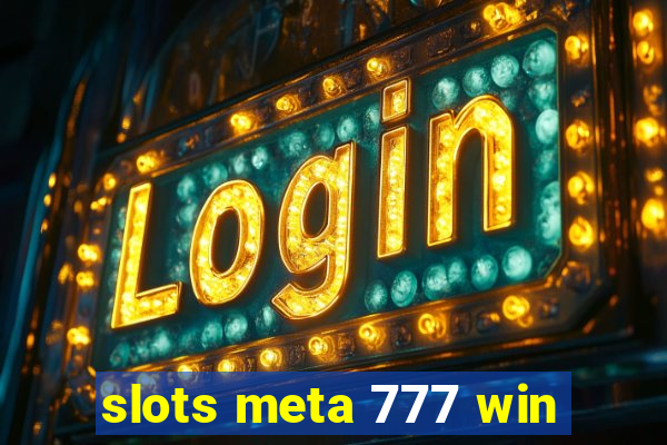 slots meta 777 win